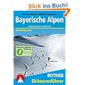 Bayerische Alpen zwischen Inn und Lech. 50 Skitouren: 50 ausgew�hlte Skitouren in den bayerischen Voralpen, im Rofan, Karwendel und Wetterstein, in den Mieminger Bergen und Ammergauer Alpen