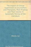 The impact of clinical supervision on counsellors and therapists, their practice and their clients : a systematic review of the literature