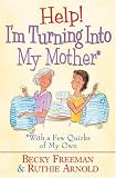 Help! I'm Turning into My Mother: With a Few Quirks of My Own