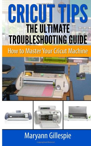 cricut tips the ultimate troubleshooting guide how to master your cricut machine