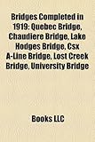 Bridges Completed in 1919: Quebec Bridge, Chaudiere Bridge, Lake Hodges Bridge, Csx A-Line Bridge, Lost Creek Bridge, University Bridge-