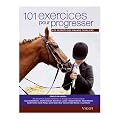101 Exercices pour progresser : Les secrets des grands cavaliers