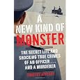 A New Kind of Monster: The Secret Life and Shocking True Crimes of an Officer . . . and a Murderer