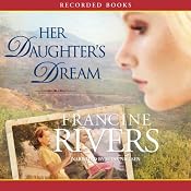 Her Daughter’s Dream | [Francine Rivers]