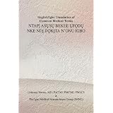 English/Igbo Translation of Common Medical Terms NTAPand#7882; ASand#7908;Sand#7908; BEKEE and#7908;Fand#7884;Dand#7908; NKE NDand#7882; Dand#7884;Kand#7882;TA N'ONU IGBO
