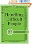 Handling Difficult People: Easy Instructions for Managing the Difficult People in Your Life