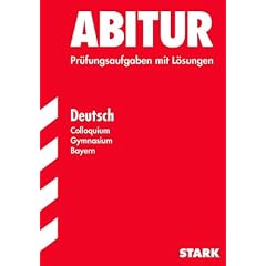 Abitur-Pr�fungsaufgaben Gymnasium Bayern. Mit L�sungen: Abitur Deutsch. Colloquium Gymnasium Bayern. Pr�fungsaufgaben mit L�sungen. (Lernmaterialien): 10 Pr�fungsaufgaben mit vollst�ndigen L�sungen