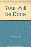 Your will be done