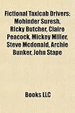Fictional Taxicab Drivers: Mohinder Suresh, Ricky Butcher, Claire Peacock, Mickey Miller, Steve McDonald, Archie Bunker, John Stape-