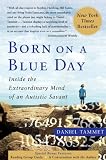 Born on a Blue Day: Inside the Extraordinary Mind of an Autistic Savant: A Memoir