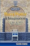 Harry Potter & Imagination: The Way Between Two Worlds�� [HARRY POTTER & IMAGINATION] [Paperback]