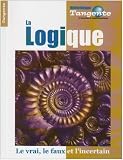 La logique : Le vrai, le faux et l'incertain