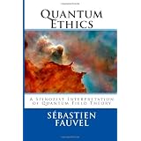 Quantum Ethics: A Spinozist Interpretation of Quantum Field Theorypar S�bastien Fauvel