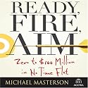 Ready, Fire, Aim: Zero to $100 Million in No Time Flat (Your Coach in a Box)