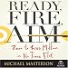 Ready, Fire, Aim: Zero to $100 Million in No Time Flat (Your Coach in a Box)