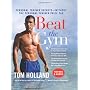 Beat the Gym: Personal Trainer Secrets--Without th&hellip by Tom Holland