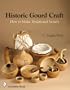 Historic Gourd Craft: How to Make Traditional Vessels