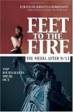 Feet to the Fire: The Media After 9/11: Top Journalists Speak Out Reviews