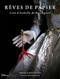 Rêves de papier : L art d Isabelle de Borchgrave