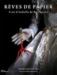 R�ves de papier : L'art d'Isabelle de...
