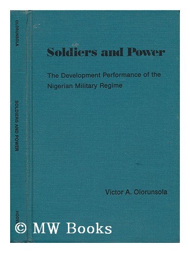 Hoover Institution Press,U.S. Soldiers and Power: The Development Performance of the Nigerian Military Regime