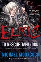 Elric: To Rescue Tanelorn (Chronicles of the Last Emperor of Melnibon&eacute;, Vol. 2)