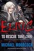 Elric: To Rescue Tanelorn (Chronicles of the Last Emperor of Melniboné, Vol. 2)