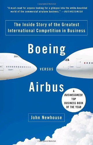 Boeing versus Airbus: The Inside Story of the Greatest International Competition in Business by John Newhouse (2008-01-08)