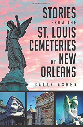 Stories from the St. Louis Cemeteries of New Orleans (Landmarks), by Sally Asher Stories from the St. Louis Cemeteries of New Orleans (Landmarks), by Sally Asher