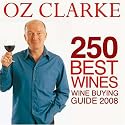 Oz Clarke 250 Best Wines: Wine Buying Guide 2008