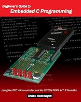 Beginner's Guide To Embedded C Programming: Using The Pic Microcontroller And The Hitech Picc-Lite C Compiler