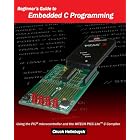 Click here to buy Beginner's Guide to Embedded C Programming: Using the PIC microcontroller and the HITECH... by  Chuck Hellebuyck.