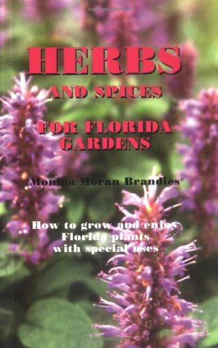 Herbs and Spices for Florida Gardens: How to Grow and Enjoy Florida Plants with Special Uses