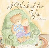 I Wished for You: an Adoption Story (Moms Choice Award Recipient, Book of the Year Award, Creative Child Magazine)