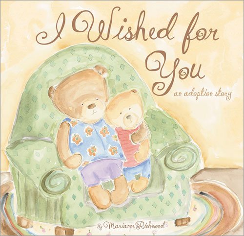 I Wished for You: an Adoption Story (Mom\'s Choice Award Recipient, Book of the Year Award, Creative Child Magazine)