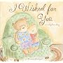 I Wished for You: an Adoption Story (Mom's Choice Award Recipient, Book of the Year Award, Creative Child Magazine)