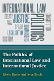 The politics of international law and international justice