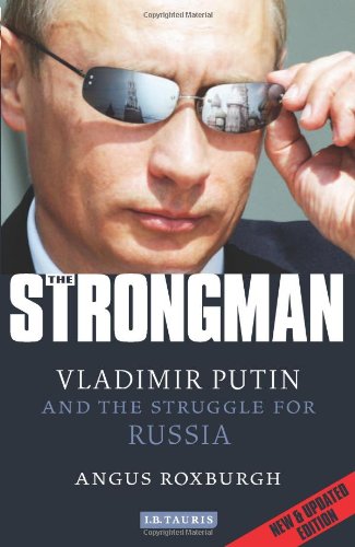 The Strongman: Vladimir Putin and the Struggle for Russia