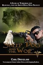 Sheep Dog and the Wolf: A Story of Terrorism and Response, and the Sheep Dogs Who Protect