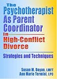 The Psychotherapist As Parent Coordinator in High-Conflict Divorce: Strategies and Techniques (Haworth Practical Practice in Mental Health) (Haworth Practical Practice in Mental Health)