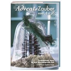 AdventsZauber von A-Z: Inspirierende Ideen f�r eine Stimmungsvolle Zeit