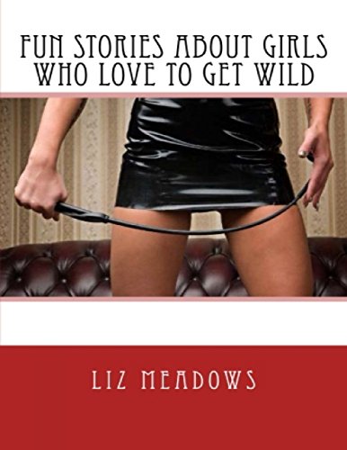 Fun Stories About Girls Who Love to Get Wild