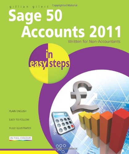 Sage 50 Accounts in Easy Steps 2011: Written for Non-Accountants