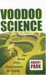 Voodoo Science: The Road from Foolishness to Fraud 