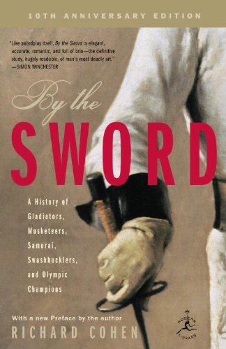 By the Sword: A History of Gladiators, Musketeers, Samurai, Swashbucklers, and Olympic Champions; 10th anniversary edition (Modern Library Paperbacks)