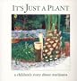 It's Just a Plant: A Children's Story of Marijuana