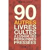 90 autres livres cultes � l'usage des personnes press�es