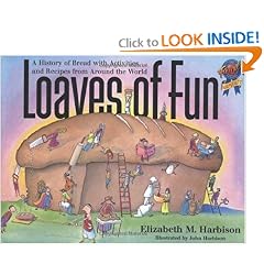 Loaves of Fun: A History of Bread with Activities and Recipes from Around the World