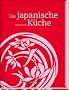 Die japanische K�che: Mit wichtigen Originalzutaten und �ber 200 Rezepten