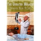 The Greater Miracle ~ Homer Eon Flint